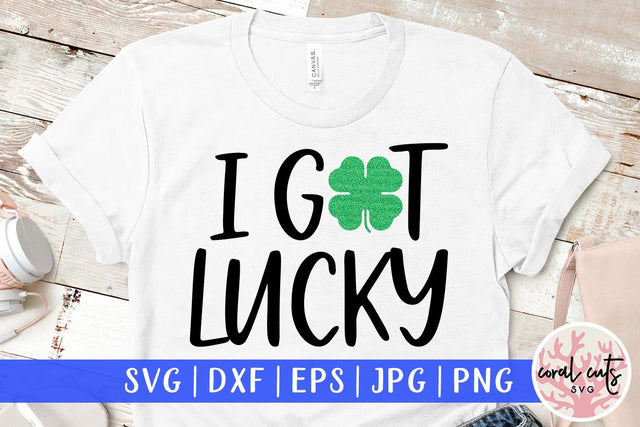 I Got lucky - St Patricks Day SVG EPS DXF PNG SVG CoralCutsSVG 