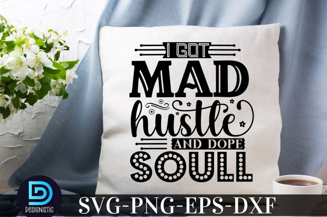 I got mad hustle and dope soul, Black Woman SVG SVG DESIGNISTIC 