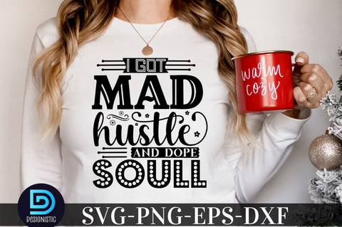 I got mad hustle and dope soul, Black Woman SVG SVG DESIGNISTIC 
