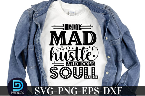 I got mad hustle and dope soul, Black Woman SVG SVG DESIGNISTIC 