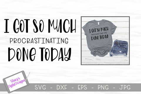 I got so much procrastinating done today - Funny SVG SVG Stacy's Digital Designs 