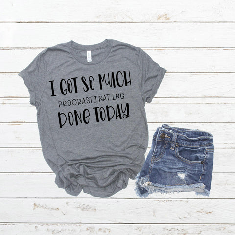 I got so much procrastinating done today - Funny SVG SVG Stacy's Digital Designs 