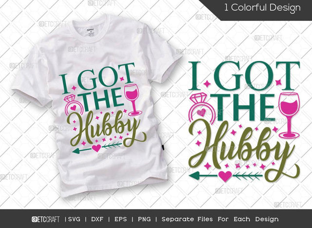 I Got The Hubby SVG Cut File | Marriage Svg | Bride Svg | Groom Svg | Engagement Svg | Wedding Svg | Dxf | Eps | Png | T-shirt Design SVG ETC Craft 
