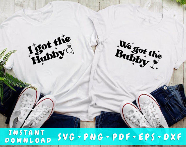 I Got The Hubby SVG, We Got The Bubby SVG, Bridal Party Matching SVG, Bachelorette Party SVG, Bridal Shower SVG SVG HappyDesignStudio 