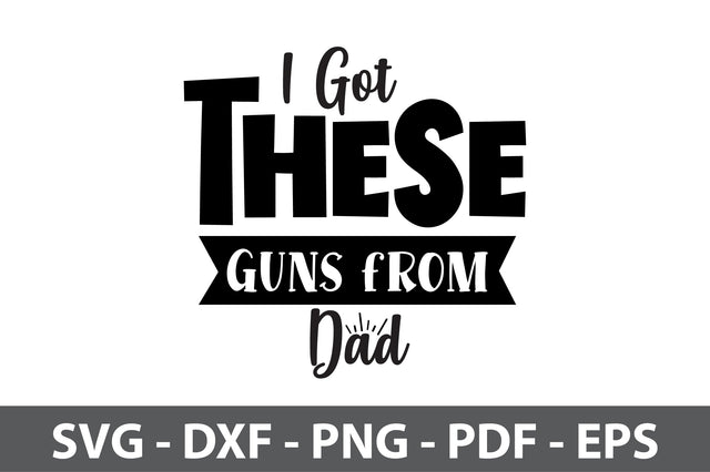 I Got These Guns from Dad svg SVG nirmal108roy 