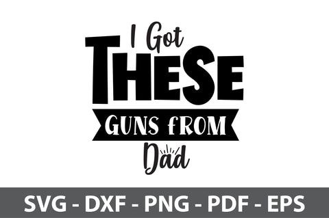 I Got These Guns from Dad svg SVG nirmal108roy 