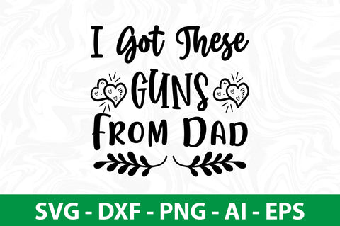 I Got These Guns from Dad SVG SVG nirmal108roy 