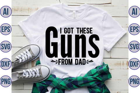 I Got These Guns from Dad svg SVG orpitasn 