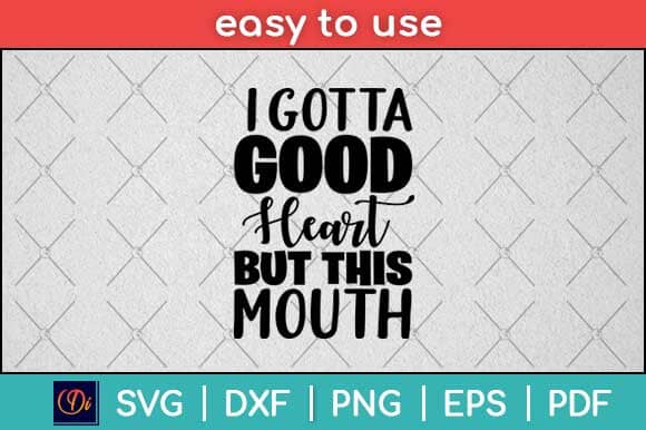 I Gotta Good Heart But This Mouth Svg Design SVG artprintfile 