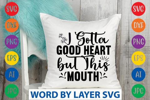 I Gotta Good Heart But This Mouth SVG Design SVG Rafiqul20606 