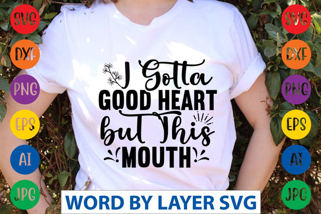 I Gotta Good Heart But This Mouth SVG Design SVG Rafiqul20606 