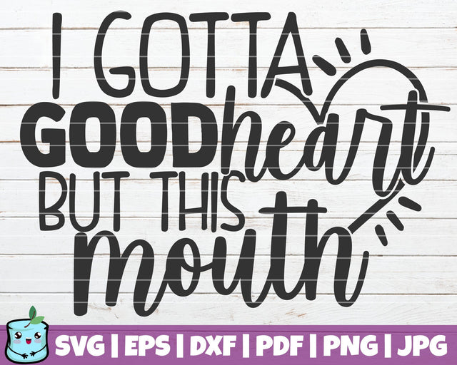 I Gotta Good Heart But This Mouth SVG MintyMarshmallows 