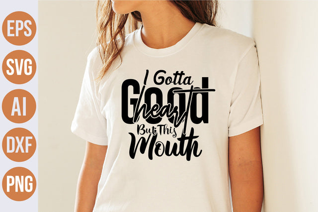 I Gotta Good Heart But This Mouth svg SVG nirmal108roy 