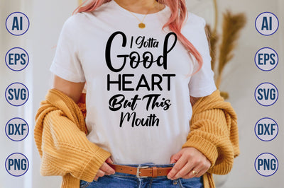 I Gotta Good Heart But This Mouth svg SVG nirmal108roy 