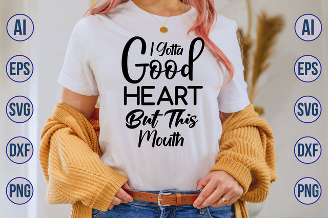 I Gotta Good Heart But This Mouth svg SVG nirmal108roy 