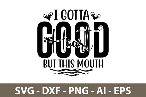I Gotta Good Heart But This Mouth svg SVG nirmal108roy 