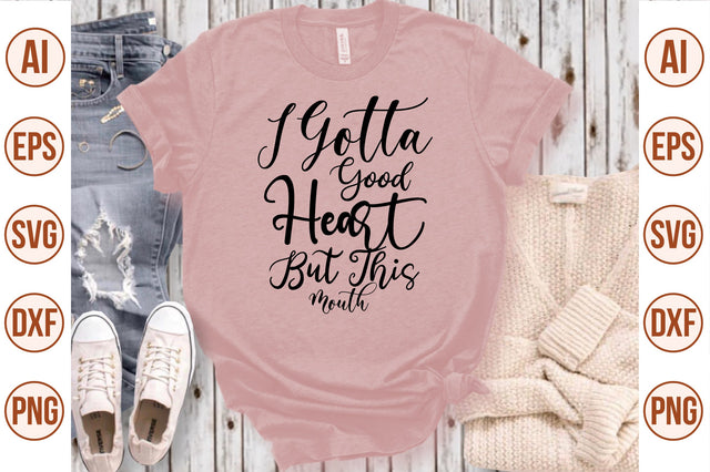 I Gotta Good Heart But This Mouth svg SVG nirmal108roy 