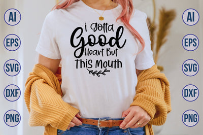 I Gotta Good Heart But This Mouth svg SVG nirmal108roy 