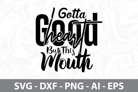 I Gotta Good Heart But This Mouth svg SVG nirmal108roy 