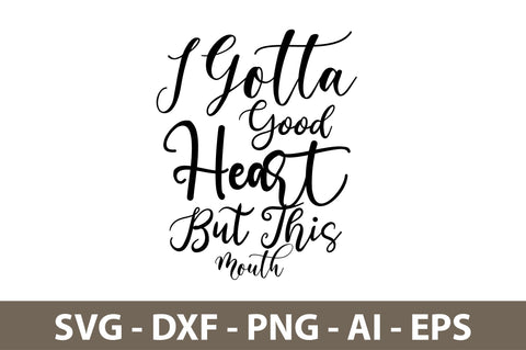 I Gotta Good Heart But This Mouth svg SVG nirmal108roy 