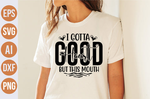 I Gotta Good Heart But This Mouth svg SVG nirmal108roy 