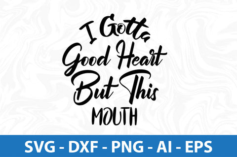 I Gotta Good Heart But This Mouth SVG SVG orpitasn 
