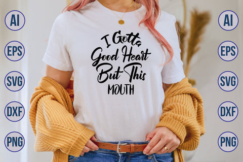 I Gotta Good Heart But This Mouth SVG SVG orpitasn 