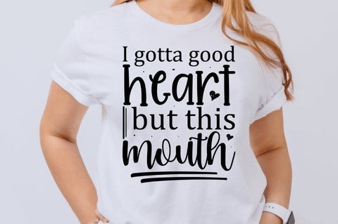 I gotta good heart but this mouth SVG SVG Regulrcrative 