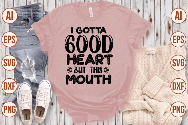 I Gotta Good Heart But This Mouth svg SVG shah alam 