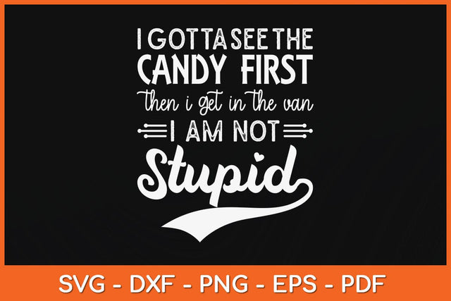 I Gotta See The Candy First Then I Get In The Van I Am Not Stupid Svg File SVG artprintfile 