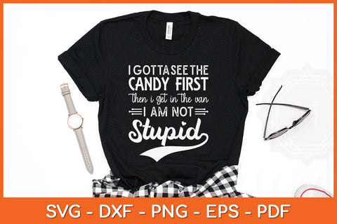 I Gotta See The Candy First Then I Get In The Van I Am Not Stupid Svg File SVG artprintfile 