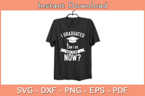 I Graduated Can I Go Back to Bed Now Graduation Svg Cutting File SVG Helal 