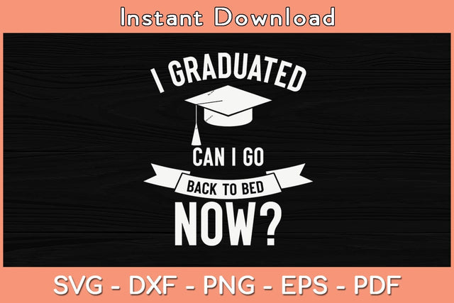 I Graduated Can I Go Back to Bed Now Graduation Svg Cutting File SVG Helal 