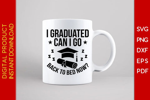 I Graduated Can I Go Back To Bed Now Graduation SVG PNG PDF Cut File SVG Creativedesigntee 