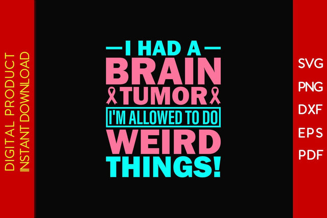 I Had A Brain Tumor I'm Allowed To Do Weird Things SVG PNG PDF Cut File SVG Creativedesigntee 