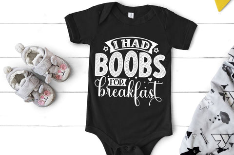 I had boobs for breakfast, baby SVG SVG DESIGNISTIC 