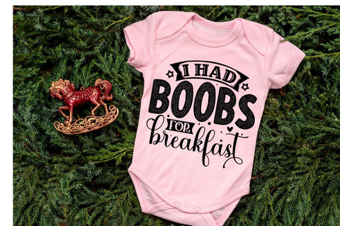 I had boobs for breakfast, baby SVG SVG DESIGNISTIC 