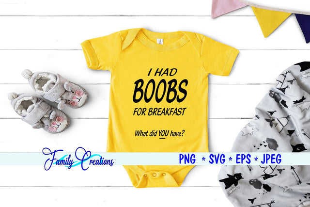 I Had Boobs for Breakfast What Did You Have? SVG Family Creations 