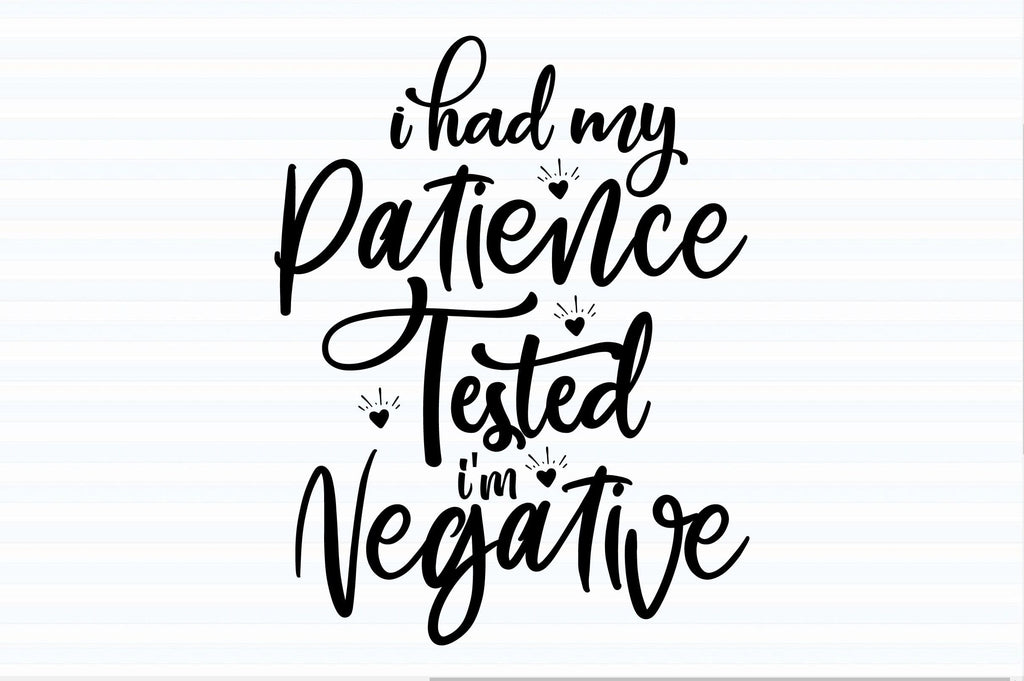 I Had My Patience Tested I'm Negative svg - So Fontsy