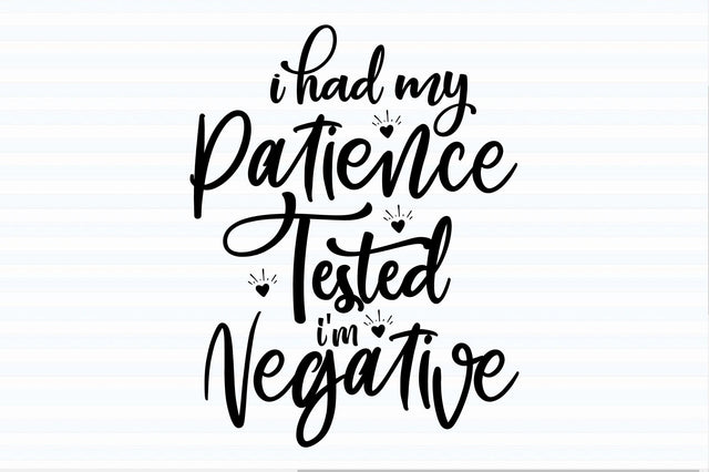 I Had My Patience Tested I'm Negative svg SVG orpitasn 