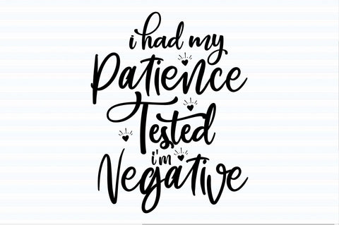 I Had My Patience Tested I'm Negative svg SVG orpitasn 