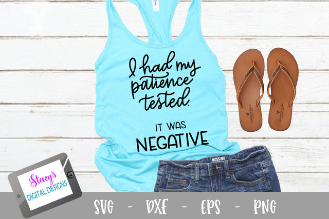 I had my patience tested it was negative - Design 2 -Funny SVG SVG Stacy's Digital Designs 