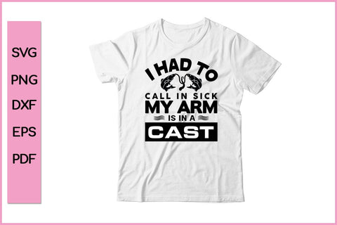 I Had To Call In Sick My Arm Is In A Cast Fishing SVG PNG Craft Cut File SVG SVG Print File 