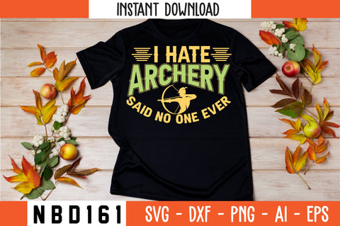 I HATE ARCHERY SAID NO ONE EVER Svg Design SVG Nbd161 