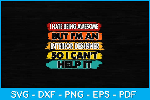 I Hate Being Awesome But I'm An Interior So I Can't Help It Svg Design SVG artprintfile 