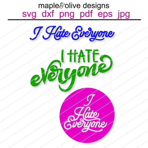 I Hate Everyone (3 Versions!) Hand Lettered SVG Cut File Cricut Design Silhouette SVG File SVG Maple & Olive Designs 