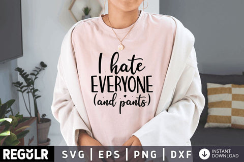 I hate everyone (and pants) SVG SVG Regulrcrative 