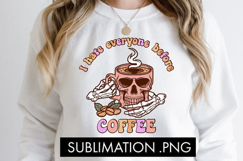 I Hate Everyone Before Coffee PNG Sublimation Sublimation Freeling Design House 