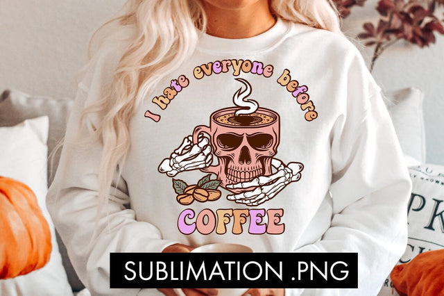 I Hate Everyone Before Coffee PNG Sublimation Sublimation Freeling Design House 