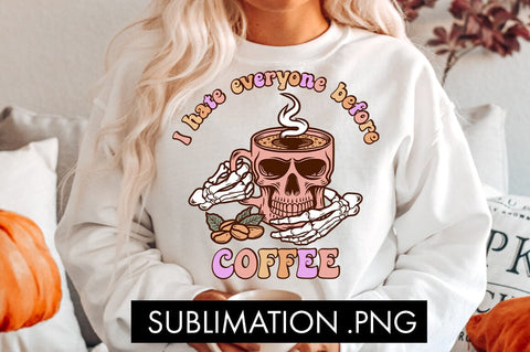 I Hate Everyone Before Coffee PNG Sublimation Sublimation Freeling Design House 